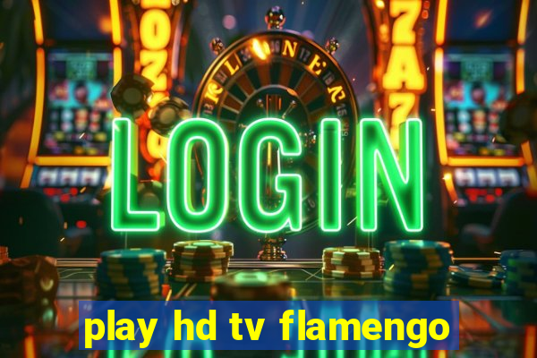 play hd tv flamengo